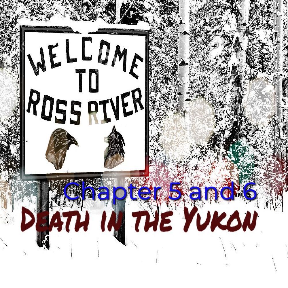 Death in the Yukon Chapter 5 and&nbsp;6