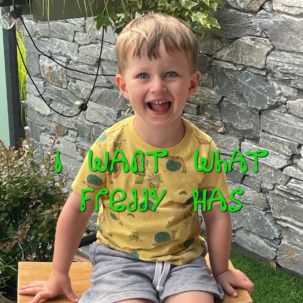 I Want What Freddy&nbsp;Has